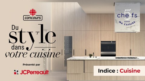 Concours Radio-Canada : Du style dans votre cuisine. Présenté par JC Perreault. Indice : Cuisine