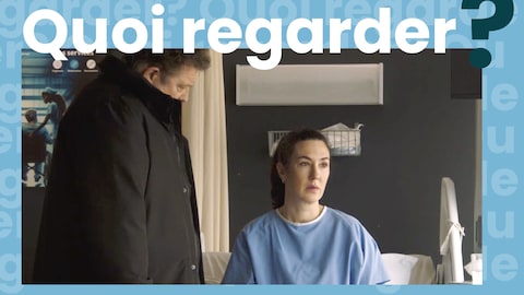 Radio-Canada Christian (Vincent Graton) est au chevet de Carolanne (Karine Gonthier-Hyndman).