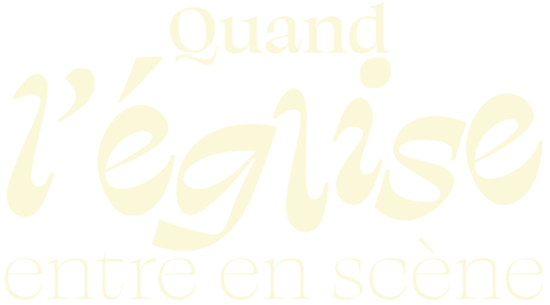 Quand l’église entre en scène