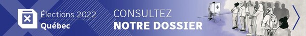 Bannière promotionnelle de notre dossier sur les élections provinciales au Québec.