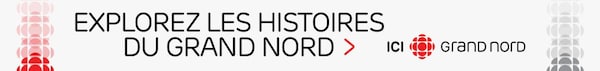 Bannière promotionnelle avec le texte : Explorez les histoires du Grand Nord, ICI Grand Nord