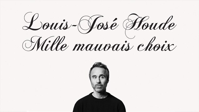 Louis-José Houde : Mille mauvais choix.