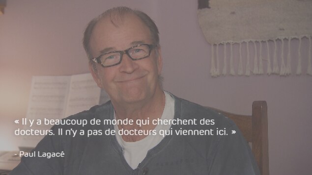 Paul Lagacé : « Il y a beaucoup de gens qui cherchent des médecins. Il n’y a pas de médecins qui viennent ici. » Paul Lagacé : « Il y a beaucoup de gens qui cherchent des médecins. Il n’y a pas de médecins qui viennent ici. »