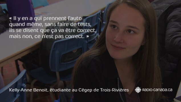 Citation avec la photo de l'étudiante : « Il y en a qui prennent l'auto quand même, sans faire de tests, ils se disent que ça va être correct, mais non, ce n’est pas correct. » Citation avec la photo de l'étudiante : « Il y en a qui prennent l'auto quand même, sans faire de tests, ils se disent que ça va être correct, mais non, ce n’est pas correct. »