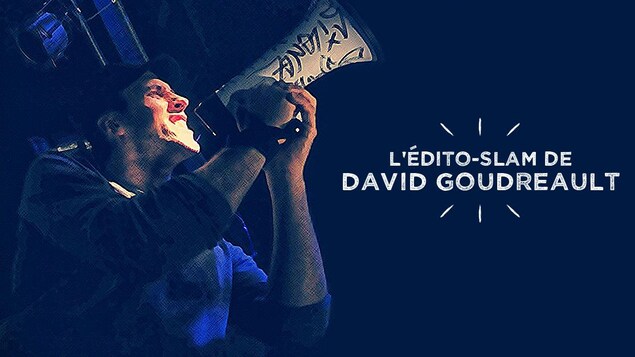 L'édito-slam de David Goudreault