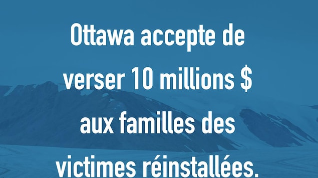 1996 : Ottawa accepte de verser 10 millions $ aux familles des victimes réinstallées.