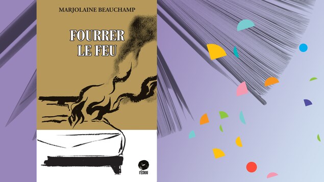 « Fourrer le feu », de Marjolaine Beauchamp « Fourrer le feu », de Marjolaine Beauchamp