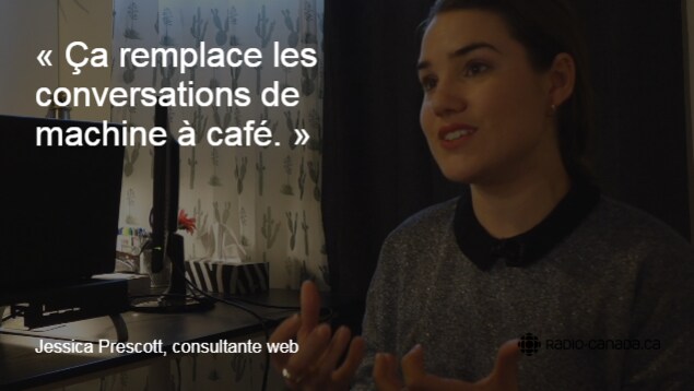 « Ça remplace les conversations de machine à café », raconte Jessica Prescott.