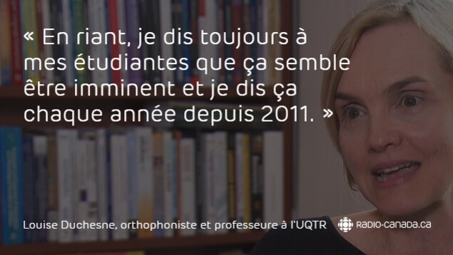 Louise Duchesne, orthophoniste et professeure au département d'orthophonie de l'Université du Québec à Trois-Rivières (UQTR) Louise Duchesne, orthophoniste et professeure au département d'orthophonie de l'Université du Québec à Trois-Rivières (UQTR)