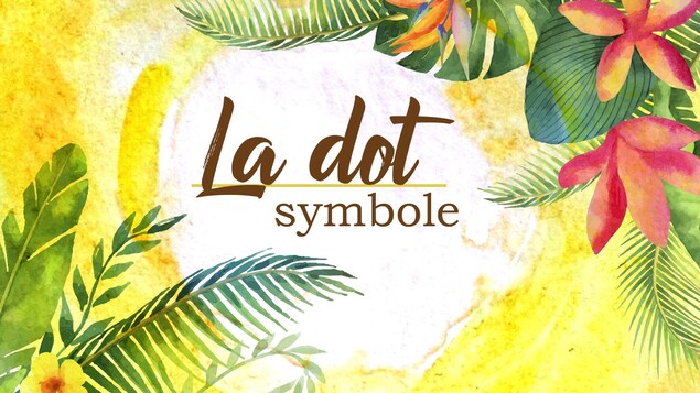 Titre la dot, symbole, écrit sur fond végétalisé.