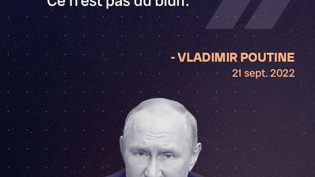 « S’il y a une menace pour l’intégrité territoriale de notre pays, nous utiliserons certainement tous les moyens à notre disposition. Ce n’est pas du bluff. » - Vladimir Poutine, le 21 septembre 2022