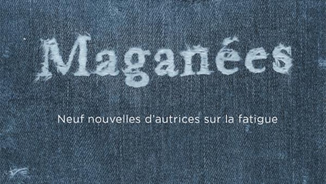 Maganées, un recueil de fictions sur la fatigue des femmes