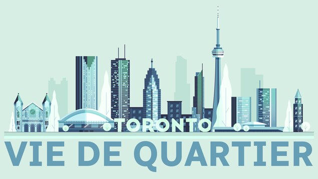 Une illustration des gratte-ciels de la ville de Toronto avec l’inscription : Vie de Quartier.