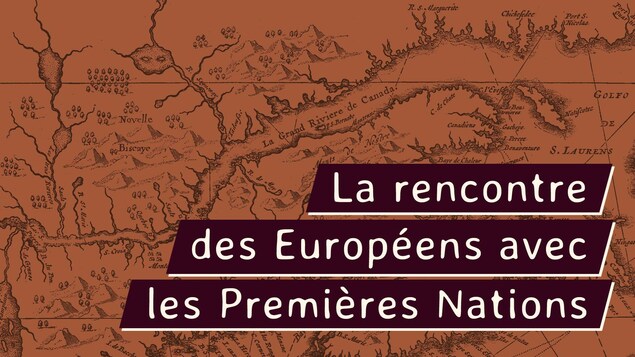 le texte «La rencontre des Européens avec les Premières Nations» avec comme fond une carte antique