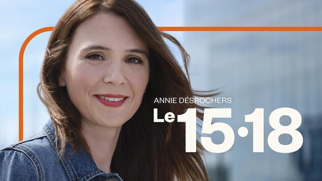 Le titre de l'émission Le 15-18 avec l'animatrice Annie Desrochers, souriante.