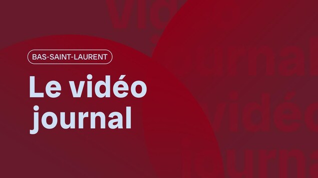 Le Vidéojournal Bas-Saint-Laurent.