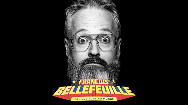 François Bellefeuille : Le plus fort au monde, spectacle