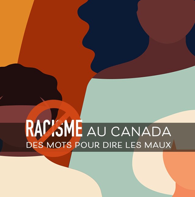 Racisme au canada
Des mots pour dire les maux