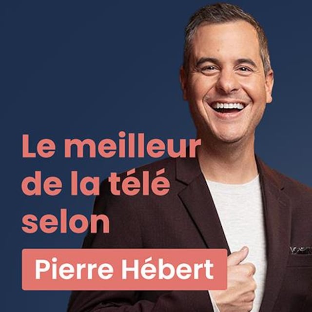 Le meilleur de la télé selon Pierre Hébert.