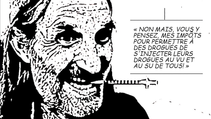  «&nbsp;Non mais, vous y pensez, mes impôts pour permettre à vos drogués de s'injecter leurs drogues de façon sécuritaire?'&nbsp;». Photo transformée en illustration en noir et blanc.