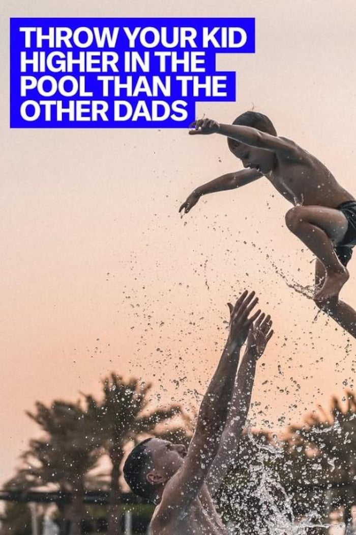  Lancez votre enfant dans la piscine plus haut que les autres pères.
