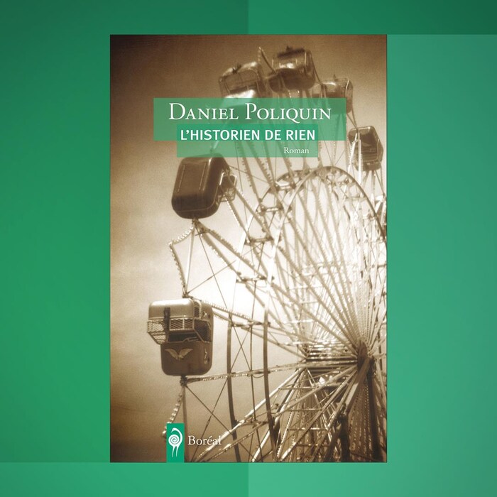 La couverture du livre « L'Historien de rien » de Daniel Poliquin.