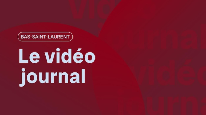 Le Vidéojournal Bas-Saint-Laurent.
