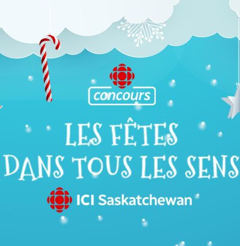 Concours
Les fêtes dans tous les sens!
ICI Saskatchewan