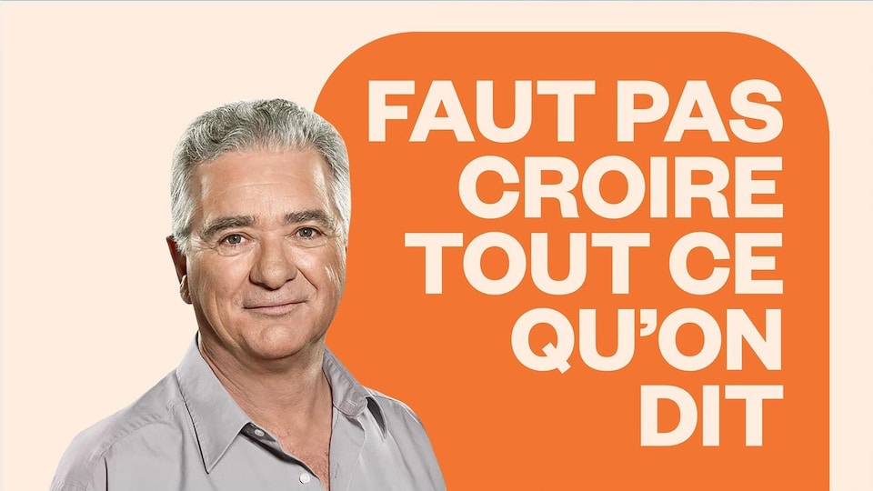 Faut pas croire tout ce qu'on dit, ICI Première.