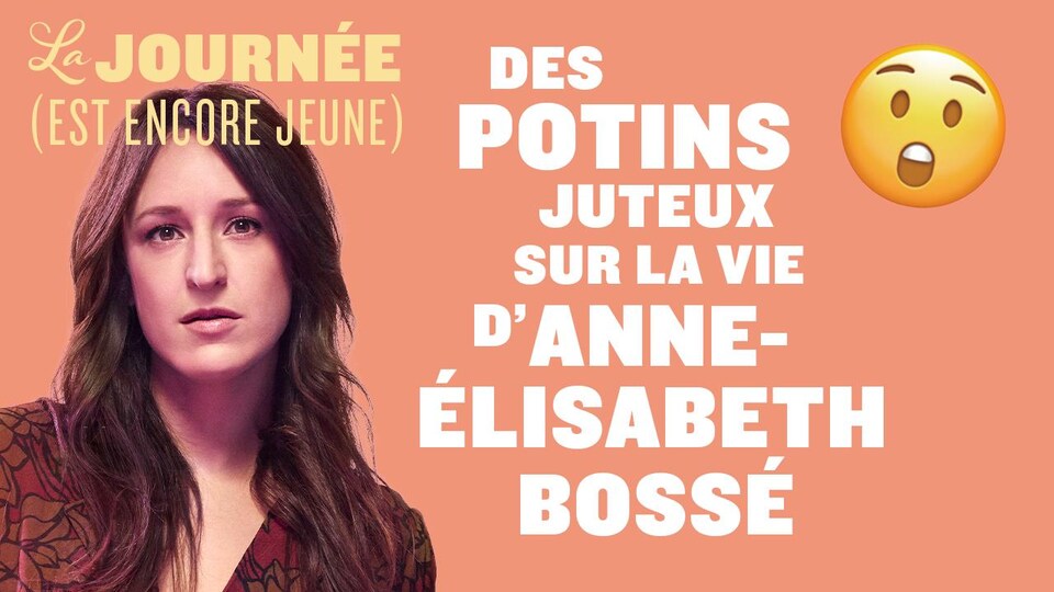 AnneÉlisabeth Bossé dévoile des potins très juteux sur sa vie! La