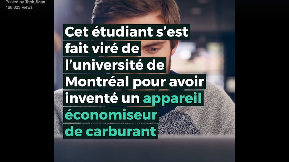 Nous voyons un jeune homme avec le texte, « cet étudiant s'est fait viré de l'université de Montréal pour avoir inventé un appareil économisateur de carburant (sic) ».