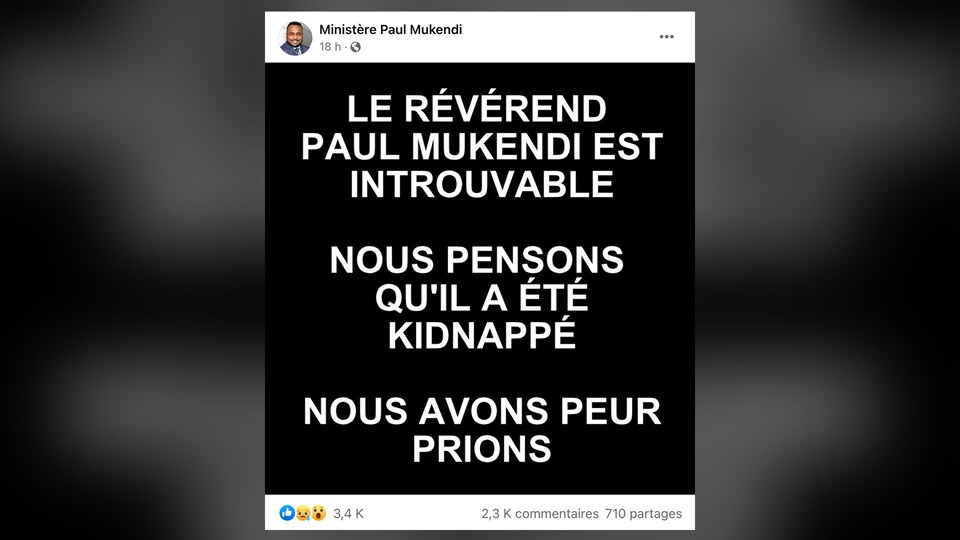 La publication Facebook, sur la page du Ministère Paul Mukendi, où il est écrit : «Le révérend Paul Mukendi est introuvable. Nous pensons qu'il a été kidnappé. Nous avons peur, prions.»