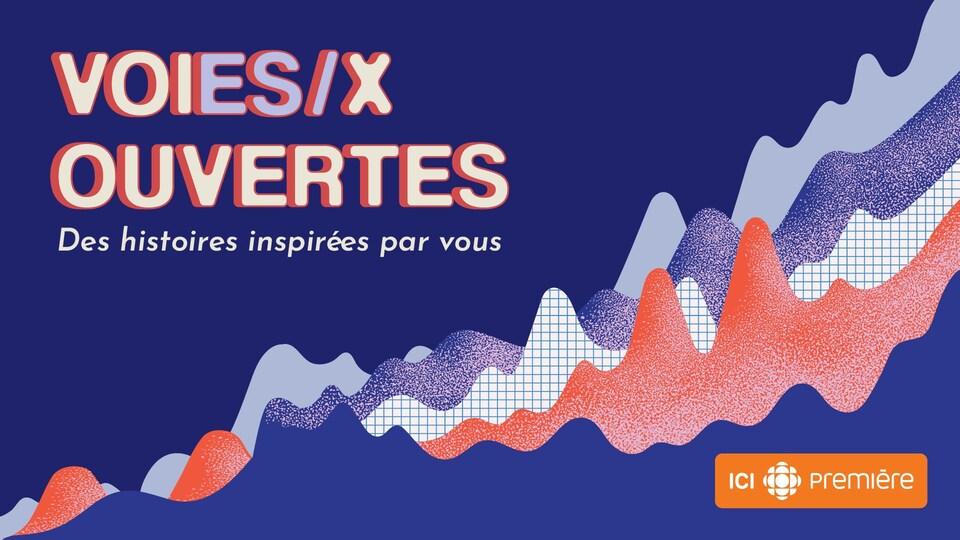 « Voies/x ouvertes », une série audio d’ICI RADIO-CANADA PREMIÈRE.