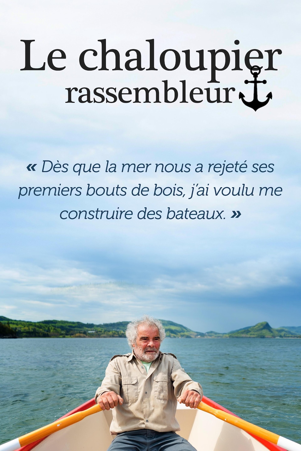 Daniel St-Pierre, naviguant dans une chaloupe à rames: « Dès que la mer nous a rejeté ses premiers bouts de bois, j'ai voulu me construire des bateaux.»