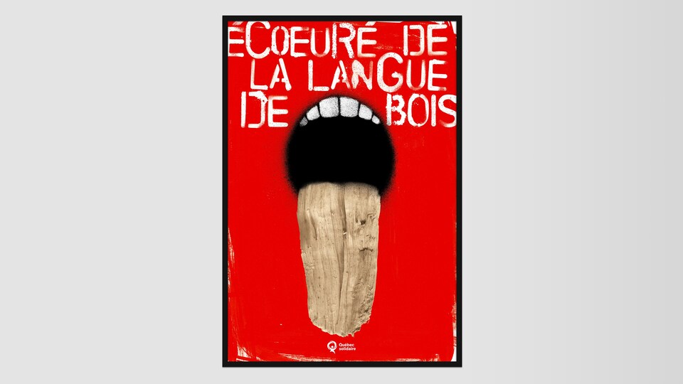 On lit « Écoeuré de la langue de bois » sur un fond rouge. Une bouche qui tire la lange, celle=ci est faite de bois. 