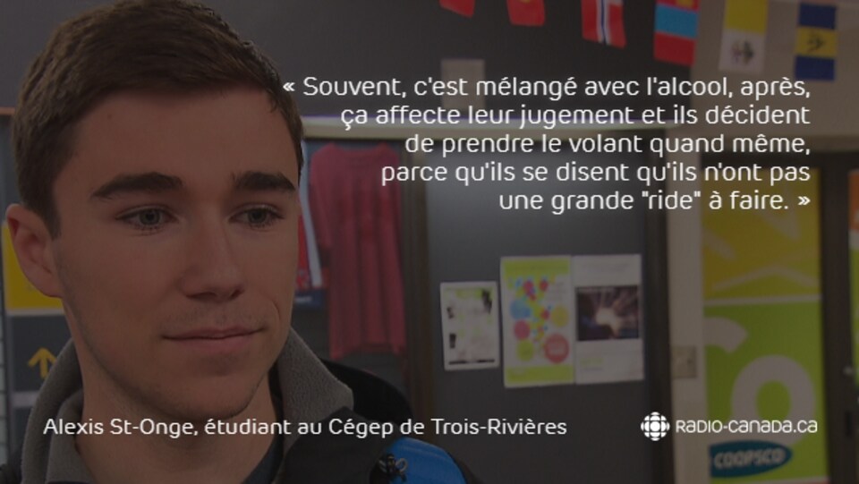 Citation avec la photo de l'étudiant : « Souvent, c'est mélangé avec l'alcool, après, ça affecte leur jugement, et ils décident de prendre le volant quand même parce qu'ils se disent qu'ils n'ont pas une grande ride à faire ».