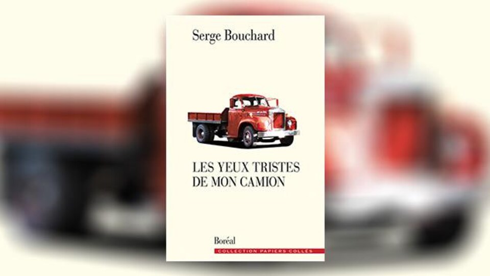 La couverture du livre « Les yeux tristes de mon camion », de Serge Bouchard
