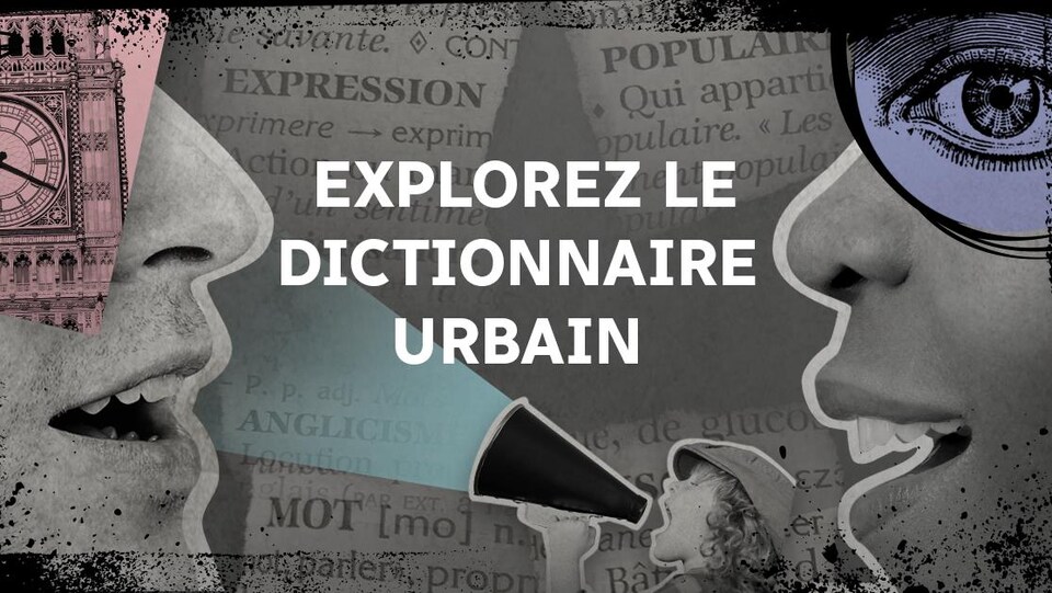 Découvrez le dictionnaire urbain d’On dira ce qu’on voudra pour des traductions et des explications maison.