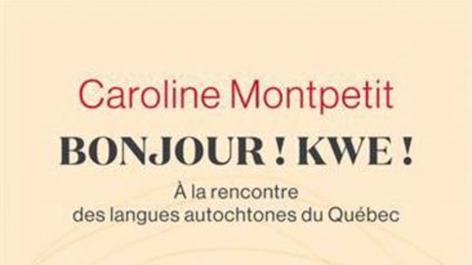 Bonjour ! Kwé ! À la rencontre des langues autochtones du Québec Bonjour ! Kwé ! À la rencontre des langues autochtones du Québec