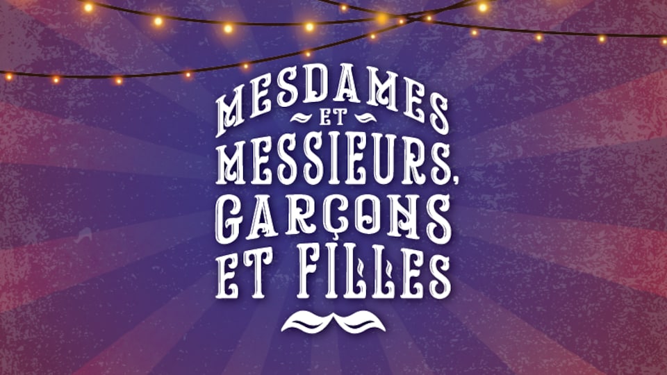 L’affiche promotionnelle de la pièce de théâtre « Mesdames et messieurs, garçons et filles » ; texte sur arrière-plan qui évoque le chapiteau d’un cirque
