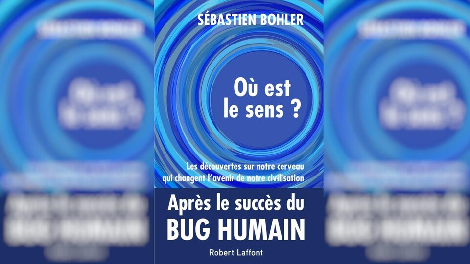 La couverture du livre avec le titre Où est le sens? Les découvertes sur notre cerveau qui vont changer l'avenir de notre civilisation et le nom de l'auteur Sébastien Bohler.