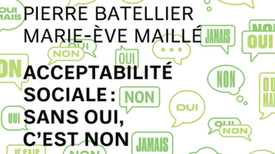 Pierre Battelier et Marie-Ève Maillé ont questionné la notion d'acceptabilité sociale dans leur essai intitulé «Acceptabilité sociale: sans oui, c'est non» publié chez Écosociété