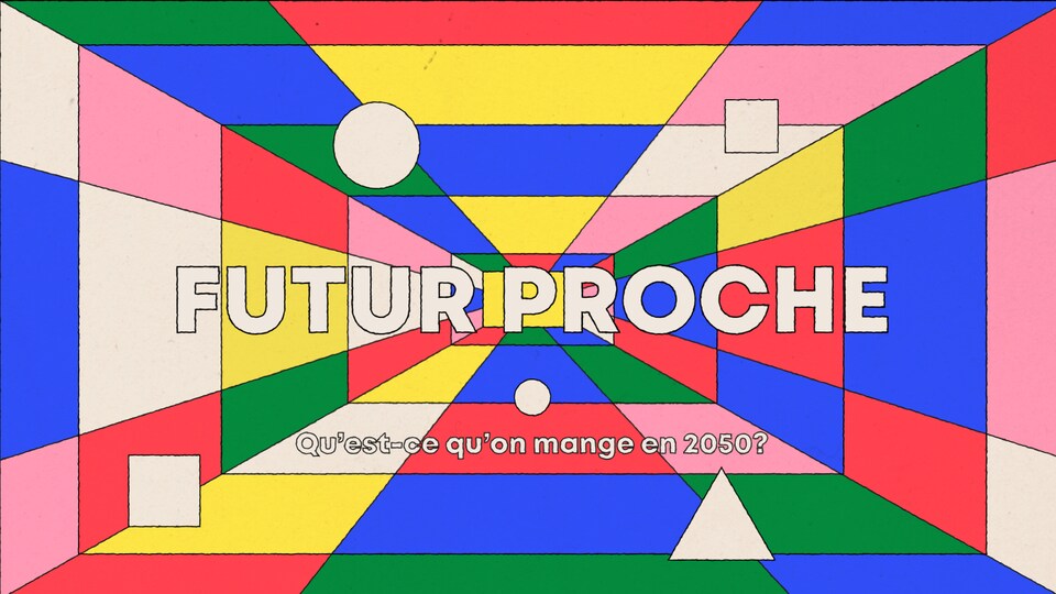 Une illustration géométrique multicolore avec le texte: « Futur proche: Qu'est-ce qu'on manger en 2050? »