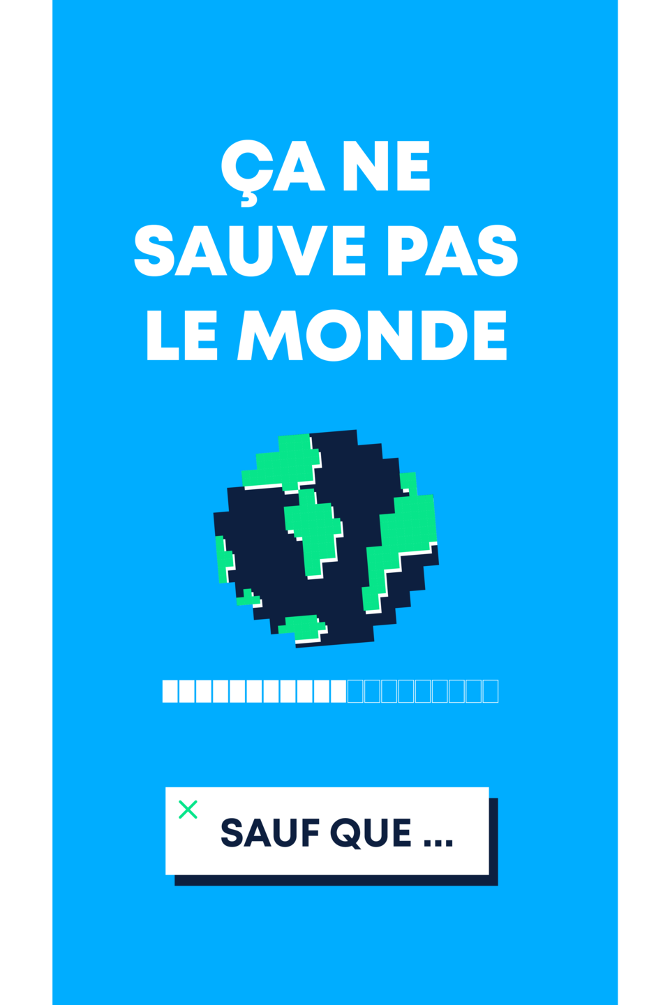 Ça ne sauve pas le monde, sauf que...