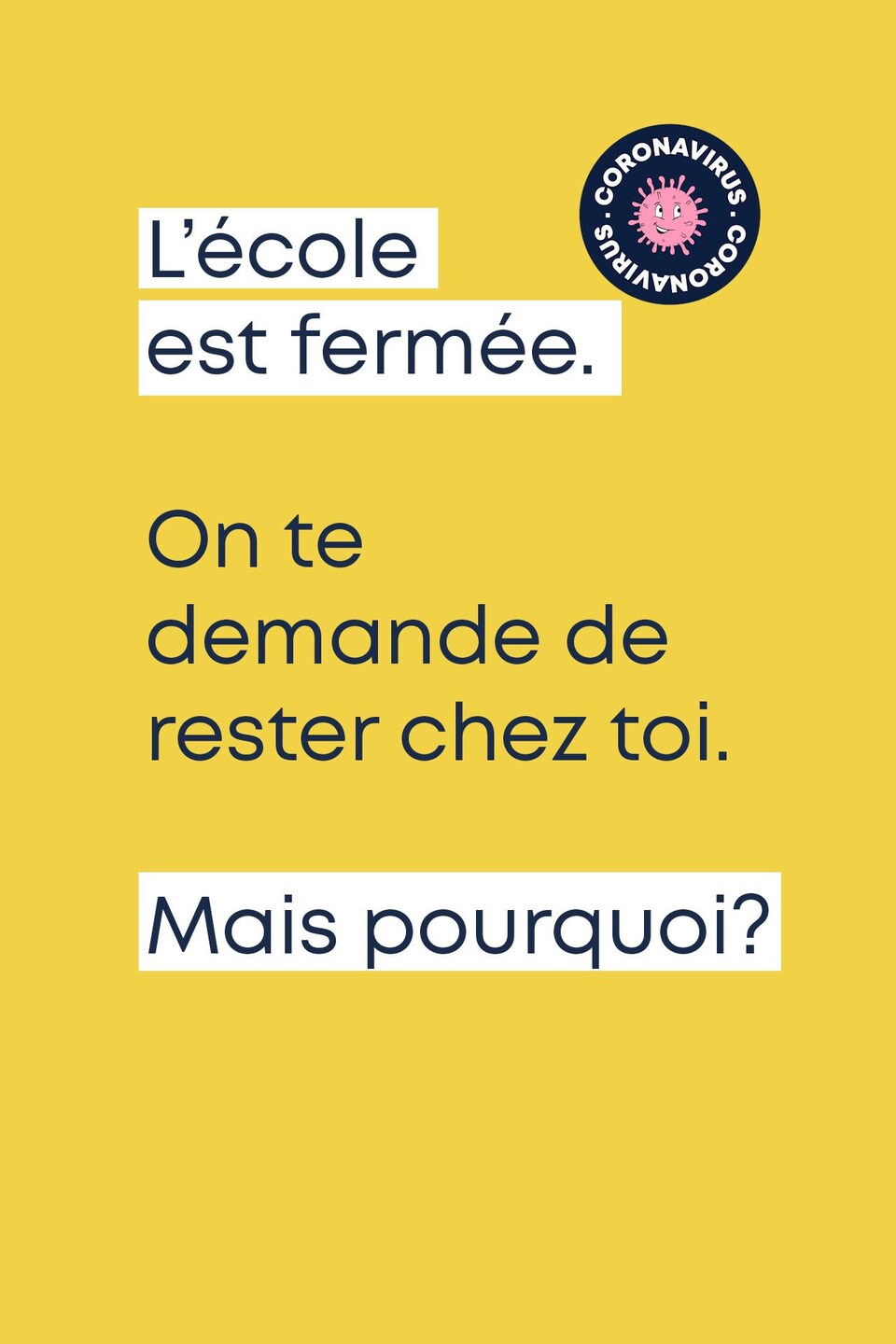 L'école est fermée. On te demande de rester chez toi. Mais pourquoi?