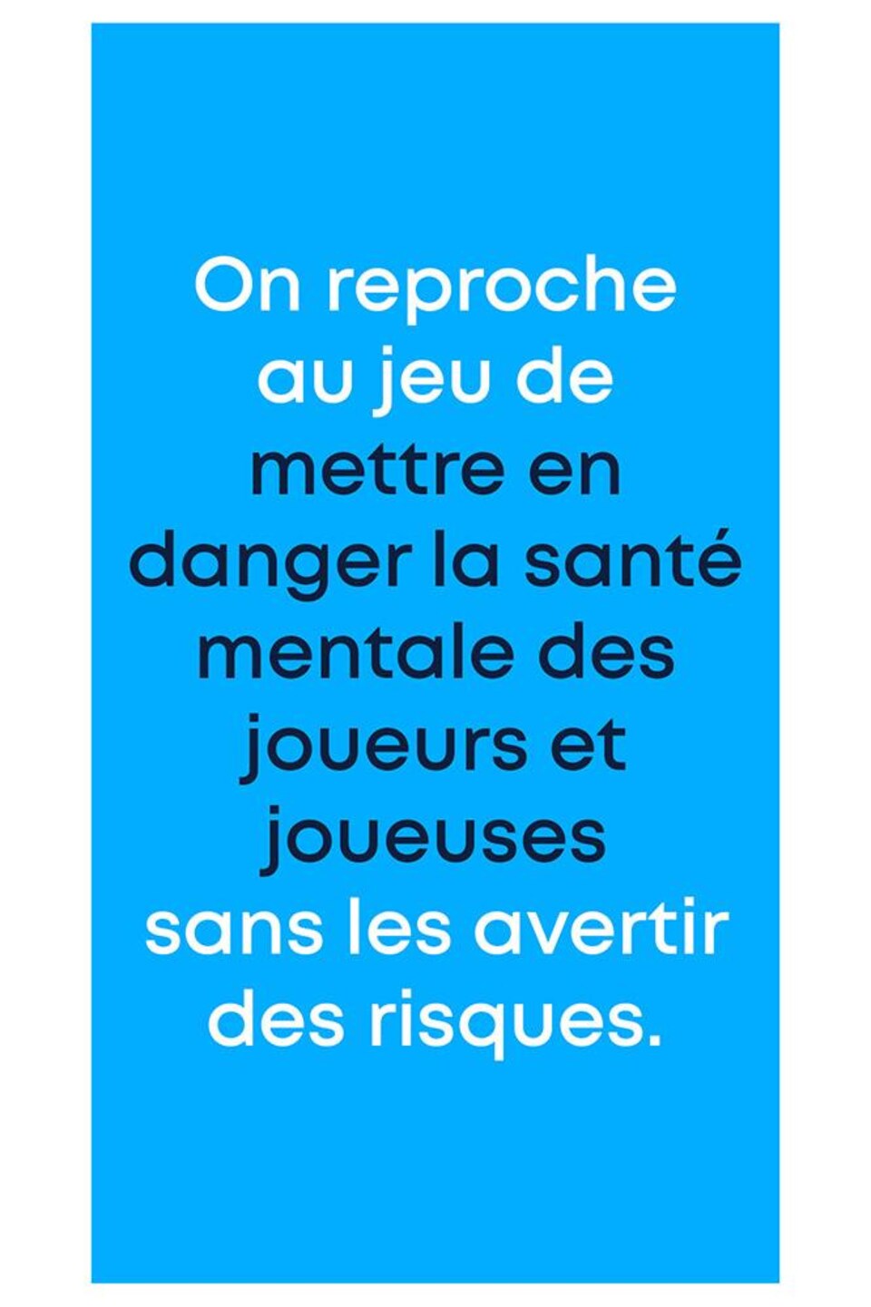 Texte: « On reproche au jeu de mettre en danger la santé mentale des joueurs et joueuses sans les avertir des risques. »
