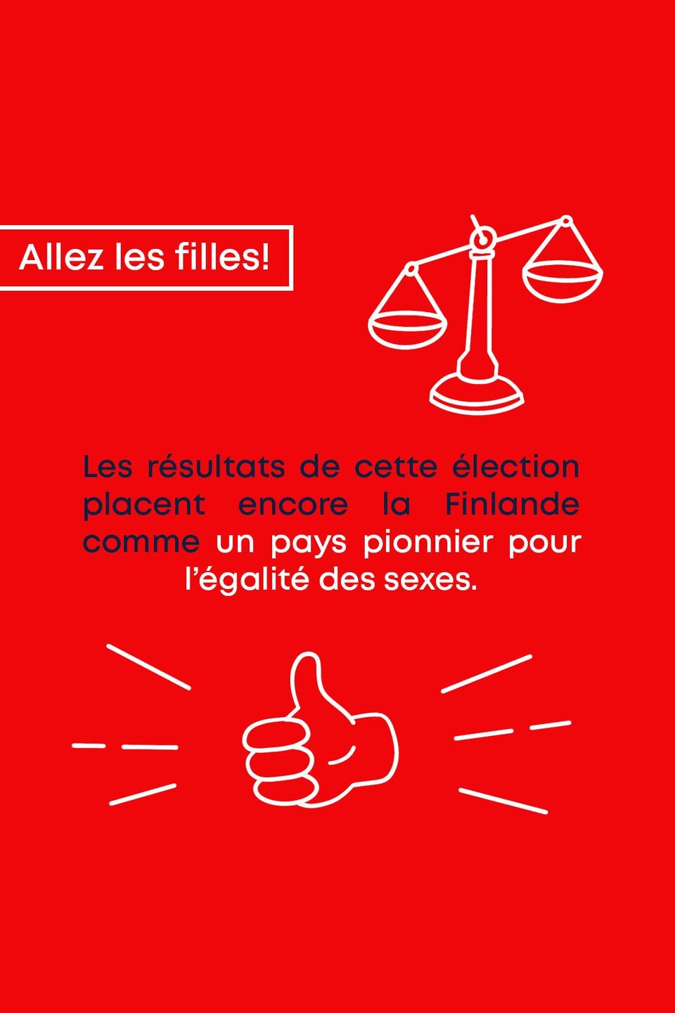 Allez les filles! Les résultats de cette élection placent encore la Finlande comme un pays pionnier pour l’égalité des sexes.