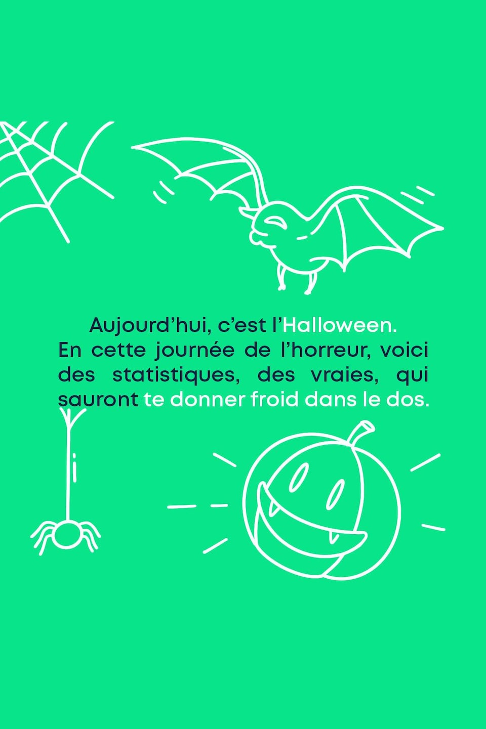 Aujourd'hui, c'est l'Halloween. En cette journée de l'horreur, voici des statistiques, des vraies, qui sauront te donner froid dans le dos.
