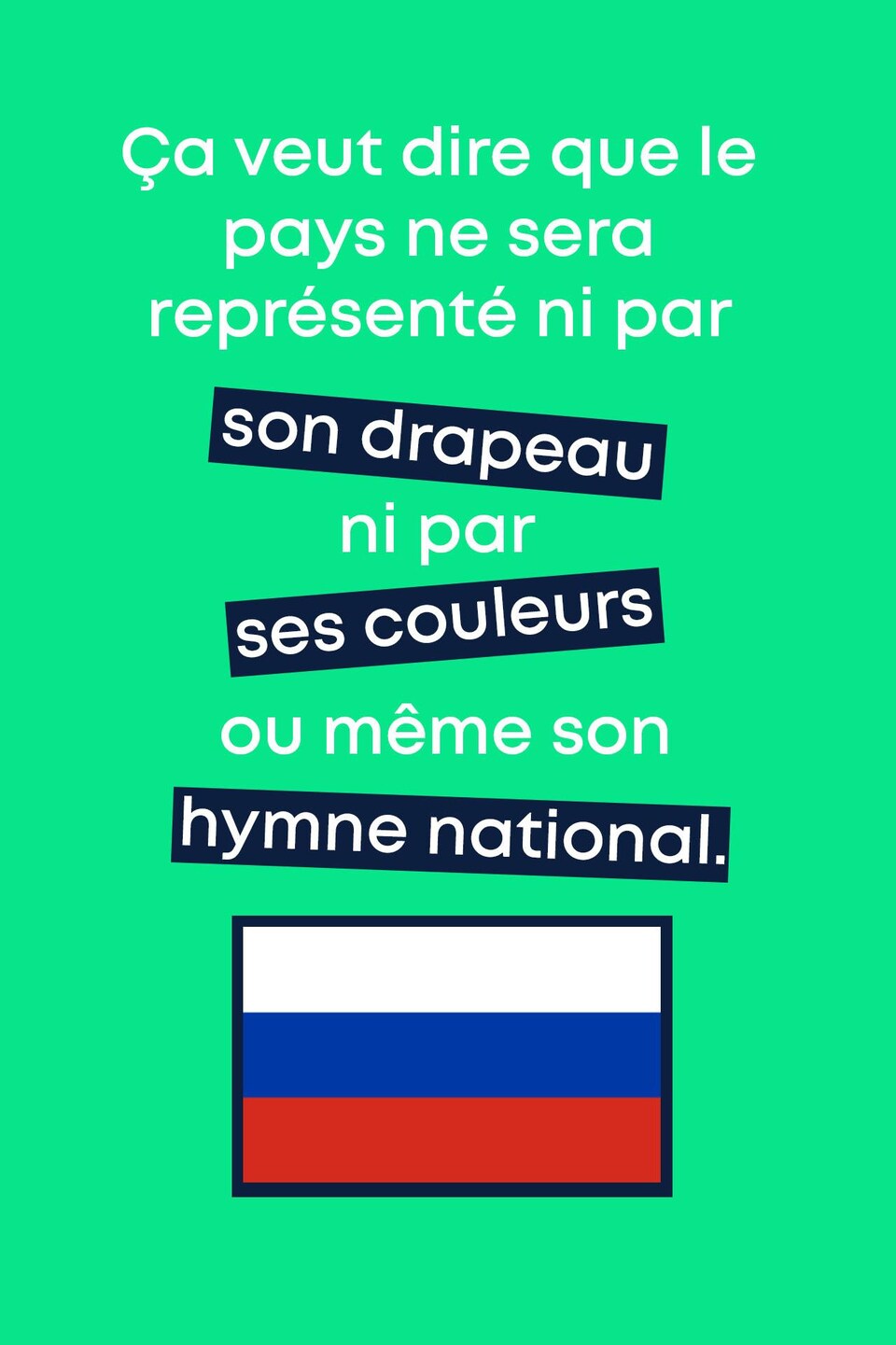 Ça veut dire que le pays ne sera représenté ni par son drapeau ni par ses couleurs ou même son hymne national.