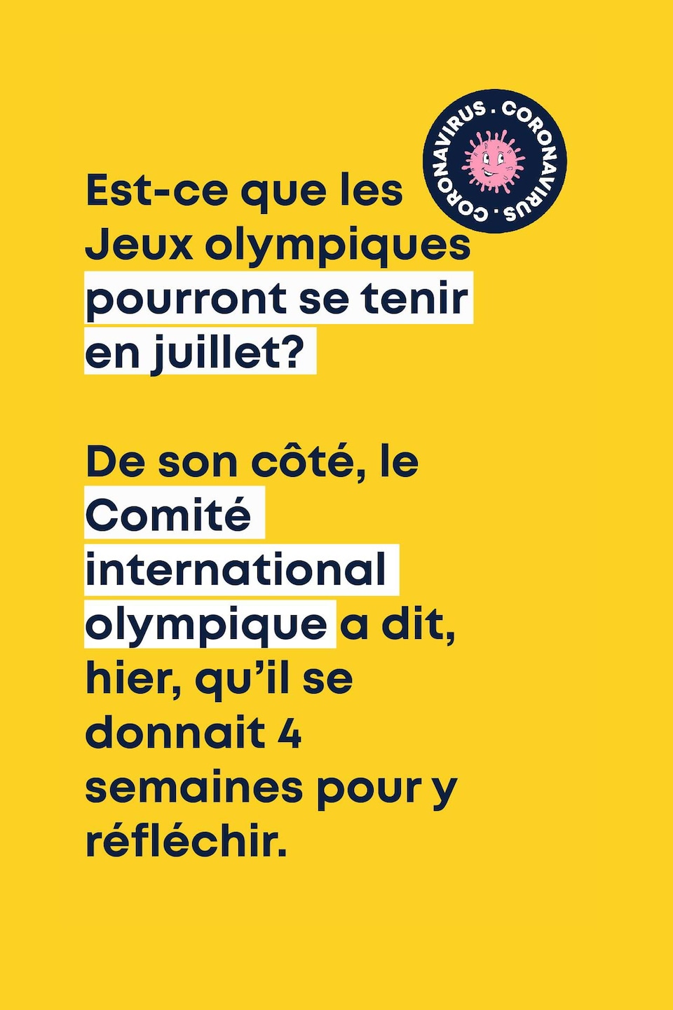 Est-ce que les Jeux olympiques pourront se tenir en juillet? De son côté, le Comité international olympique a dit, hier, qu’il se donnait 4 semaines pour y réfléchir.